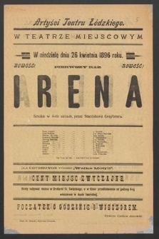 Artyści Teatru Łódzkiego w teatrze miejscowym w niedzielę dnia 26 kwietnia 1896 roku, nowość pierwszy raz : Irena