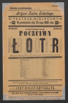 Ostatnie przedstawienie. Artyści Teatru Łódzkiego w teatrze miejscowym w poniedziałek dnia 25 maja 1896, nowość pierwszy raz : Poczciwy łotr