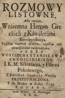 Rozmowy Listowne, Albo raczey, Wzaiemna Heroin Greckich z Kawalerami Korrespondencya : Częścią rownym afektem, częścią tesz niewdziękami nadgrodzona