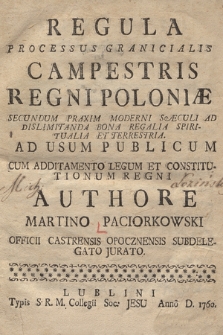 Regula Processus Granicialis Campestris Regni Poloniæ [...] Ad Usum Publicum Cum Additamento Legum Et Constitutionum Regni