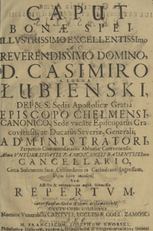 Caput Bonæ Spei : Illvstrissimo Excellentissimo Ac Reverendissimo Domino, D. Casimiro A Łubna Łubieński [...] Episcopo Chełmensi [...] Almæ Vniversitatis Zamoscensis Faventissimo Cancellario, Circa Solennem Suæ Celsitudinis in Cathedram Ingressum, Stylo licet inculto [...] Repertvm [...]