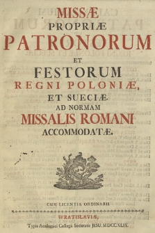 Missæ Propriæ Patronorum Et Festorum Regni Poloniæ, Et Sueciæ : Ad normam Missalis Romani accomodatæ.