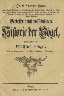 Jacob Theodor Klein [...] Verbesserte und vollständigere Historie der Vögel, herausgegeben von Gottfried Reyger [...]