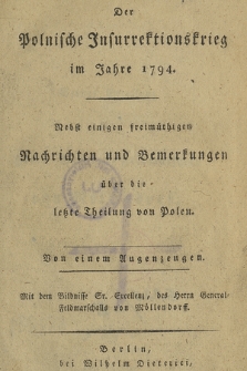 Der Polnische Jnsurrektionskrieg im Jahre 1794. : Nebst einigen freimüthigen Nachrichten und Bemerkungen über die letzte Theilung von Polen