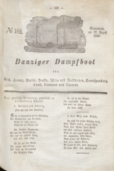 Danziger Dampfboot für Geist, Humor, Satire, Poesie, Welt- und Volksleben, Korrespondenz, Kunst, Literatur und Theater. Jg.6, № 102 (27 August 1836) + dod.