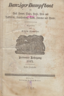 Danziger Dampfboot für Geist, Humor, Satire, Poesie, Welt- und Volksleben, Korrespondenz, Kunst, Literatur und Theater. Jg.7, Spis rzeczy pierwszego półrocza (1837)