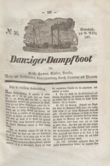 Danziger Dampfboot für Geist, Humor, Satire, Poesie, Welt- und Volksleben, Korrespondenz, Kunst, Literatur und Theater. Jg.7, № 36 (25 März 1837) + dod.