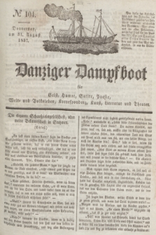 Danziger Dampfboot für Geist, Humor, Satire, Poesie, Welt- und Volksleben, Korrespondenz, Kunst, Literatur und Theater. Jg.7, № 104 (31 August 1837) + dod.