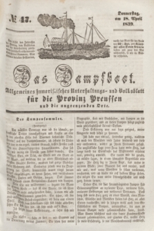 Das Dampfboot : allgemeines humoristisches Unterhaltungs- und Volksblatt für die Provinz Preussen und die angrenzenden Orte. [Jg.9], № 47 (18 April 1839) + dod.