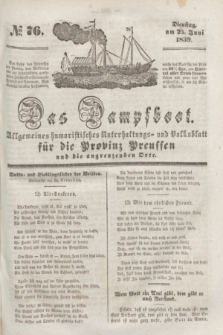 Das Dampfboot : allgemeines humoristisches Unterhaltungs- und Volksblatt für die Provinz Preussen und die angrenzenden Orte. [Jg.9], № 76 (25 Juni 1839) + dod.
