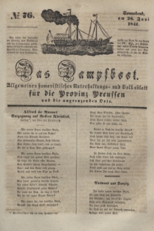 Das Dampfboot : allgemeines humoristisches Unterhaltungs- und Volksblatt für die Provinz Preussen und die angrenzenden Orte. [Jg.11], № 76 (26 Juni 1841) + dod.