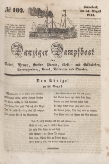 Danziger Dampfboot für Geist, Humor, Satire, Poesie, Welt- und Volksleben, Korrespondenz, Kunst, Literatur Theater. [Jg.14], № 102 (24 August 1844) + dod.