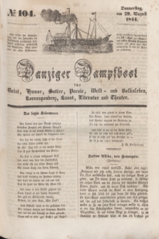 Danziger Dampfboot für Geist, Humor, Satire, Poesie, Welt- und Volksleben, Korrespondenz, Kunst, Literatur Theater. [Jg.14], № 104 (29 August 1844) + dod.