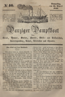 Danziger Dampfboot für Geist, Humor, Satire, Poesie, Welt- und Volksleben, Korrespondenz, Kunst, Literatur und Theater. [Jg.16], № 46 (16 April 1846) + dod.