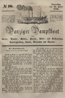 Danziger Dampfboot für Geist, Humor, Satire, Poesie, Welt- und Volksleben, Korrespondenz, Kunst, Literatur und Theater. [Jg.16], № 76 (25 Juni 1846) + dod.