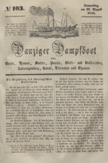Danziger Dampfboot für Geist, Humor, Satire, Poesie, Welt- und Volksleben, Korrespondenz, Kunst, Literatur und Theater. [Jg.16], № 103 (27 August 1846) + dod.