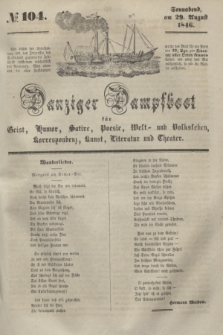 Danziger Dampfboot für Geist, Humor, Satire, Poesie, Welt- und Volksleben, Korrespondenz, Kunst, Literatur und Theater. [Jg.16], № 104 (29 August 1846) + dod.