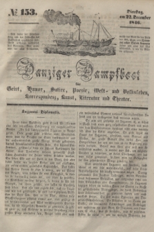 Danziger Dampfboot für Geist, Humor, Satire, Poesie, Welt- und Volksleben, Korrespondenz, Kunst, Literatur und Theater. [Jg.16], № 153 (22 December 1846) + dod.