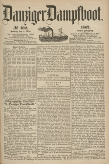 Danziger Dampfboot. Jg.32, № 102 (2 Mai 1862)