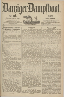 Danziger Dampfboot. Jg.32, № 117 (21 Mai 1862)