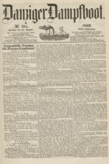Danziger Dampfboot. Jg.32, № 195 (22 August 1862)