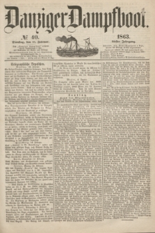 Danziger Dampfboot. Jg.34[!], № 40 (17 Februar 1863)