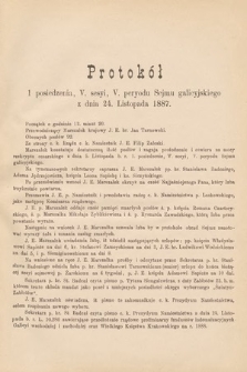[Kadencja V, sesja V, pos. 1] Protokoły z V. Sesyi V. Peryodu Sejmu Krajowego Królestwa Galicyi i Lodomeryi wraz z Wielkiem Księstwem Krakowskiem w roku 1887/8. Protokół 1
