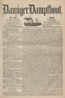 Danziger Dampfboot. Jg.34[!], № 117 (22 Mai 1863)