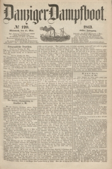 Danziger Dampfboot. Jg.34[!], № 120 (27 Mai 1863)