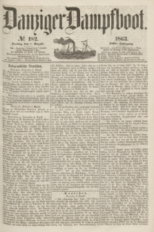 Danziger Dampfboot. Jg.34[!], № 182 (7 August 1863)