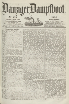 Danziger Dampfboot. Jg.35, № 129 (6 Juni 1864)