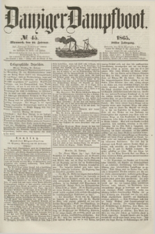 Danziger Dampfboot. Jg.36, № 45 (22 Februar 1865)