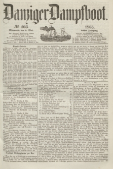 Danziger Dampfboot. Jg.36, № 103 (3 Mai 1865)