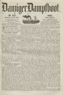 Danziger Dampfboot. Jg.36, № 125 (31 Mai 1865)