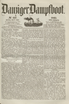 Danziger Dampfboot. Jg.36, № 127 (2 Juni 1865)