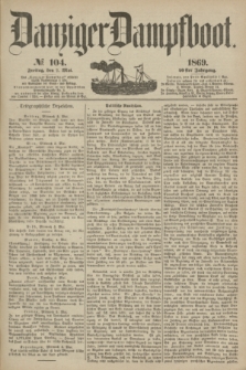 Danziger Dampfboot. Jg.40, № 104 (7 Mai 1869)