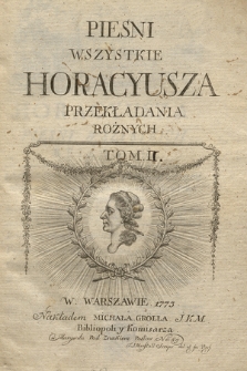 Horacyusza Piesni Wszystkie Przekładania Roznych. T. 2