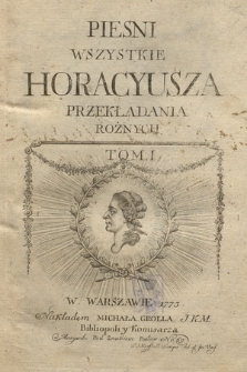 Piesni Wszystkie Horacyusza Przekładania Rożnych. T. 1