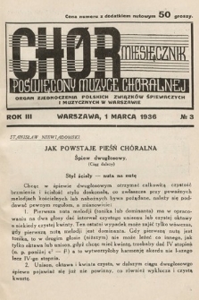 Chór : miesięcznik poświęcony muzyce chóralnej : Organ Zjednoczenia Polskich Związków Śpiewaczych i Muzycznych w Warszawie. 1936, nr 3 |PDF|