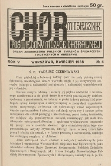 Chór : miesięcznik poświęcony muzyce chóralnej : Organ Zjednoczenia Polskich Związków Śpiewaczych i Muzycznych w Warszawie. 1938, nr 4 |PDF|
