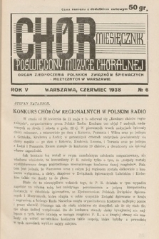 Chór : miesięcznik poświęcony muzyce chóralnej : Organ Zjednoczenia Polskich Związków Śpiewaczych i Muzycznych w Warszawie. 1938, nr 6 |PDF|