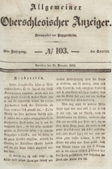 Allgemeiner Oberschlesischer Anzeiger : Blätter zur Besprechung und Förderung provinzieller Interessen zur Belehrung und Unterhaltung. 1839, nr 103 |PDF|