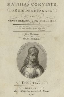 Mathias Corvinus, König Der Hungarn Und Grossherzog Von Schlesien. T. 1