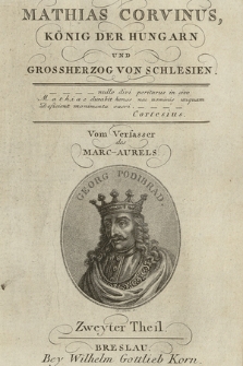 Mathias Corvinus, König Der Hungarn Und Grossherzog Von Schlesien. T. 2