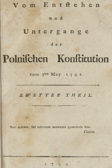 Vom Entstehen und Untergange der Polnischen Konstitution vom 3ten May 1791. T. 2, [Vom Untergange der Polnischen Konstitution vom 3ten May 1791]