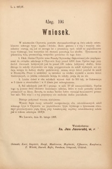 [Kadencja VIII, sesja III, al. 106] Alegata do Sprawozdań Stenograficznych z Trzeciej Sesyi Ósmego Peryodu Sejmu Krajowego Królestwa Galicyi i Lodomeryi wraz z Wielkiem Księstwem Krakowskiem z roku 1907. Alegat 106