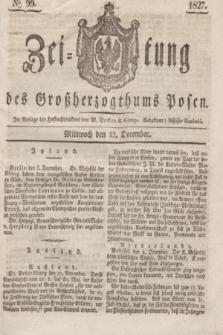 Zeitung des Großherzogthums Posen. 1827, № 99 (12 December) + dod.