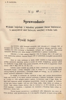 [Kadencja V, sesja III, al. 49] Alegata do Sprawozdań Stenograficznych z Trzeciej Sesyi Piątego Peryodu Sejmu Krajowego Królestwa Galicyi i Lodomeryi wraz z Wielkiem Księstwem Krakowskiem z roku 1885/6. Alegat 49