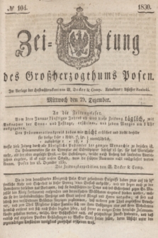 Zeitung des Großherzogthums Posen. 1830, № 104 (29 Dezember) + dod.