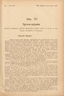 [Kadencja VIII, sesja III, al. 185] Alegata do Sprawozdań Stenograficznych z Trzeciej Sesyi Ósmego Peryodu Sejmu Krajowego Królestwa Galicyi i Lodomeryi wraz z Wielkiem Księstwem Krakowskiem z roku 1907. Alegat 185